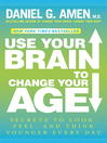 Cover image for Use Your Brain to Change Your Age